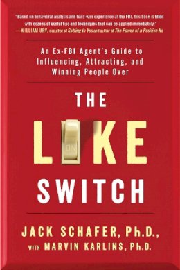 Jack Schafer - The Like Switch: An Ex-FBI Agent´s Guide to Influencing, Attracting, and Winning People Over - 9781476754482 - V9781476754482