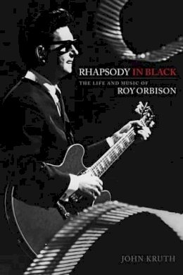John Kruth - Rhapsody in Black: The Life and Music of Roy Orbison - 9781476886794 - V9781476886794