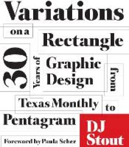 Dj Stout - Variations on a Rectangle: Thirty Years of Graphic Design from Texas Monthly to Pentagram - 9781477303627 - V9781477303627