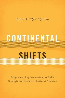 John D. Riofrio - Continental Shifts: Migration, Representation, and the Struggle for Justice in Latin(o) America - 9781477305423 - V9781477305423
