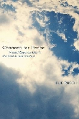 Elie Podeh - Chances for Peace: Missed Opportunities in the Arab-Israeli Conflict - 9781477305607 - V9781477305607