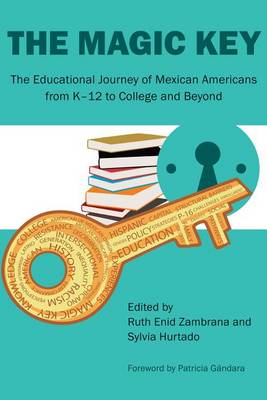 Ruth Enid Zambrana - The Magic Key: The Educational Journey of Mexican Americans from K-12 to College and Beyond - 9781477307250 - V9781477307250
