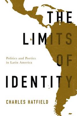 Charles Hatfield - The Limits of Identity: Politics and Poetics in Latin America - 9781477307298 - V9781477307298