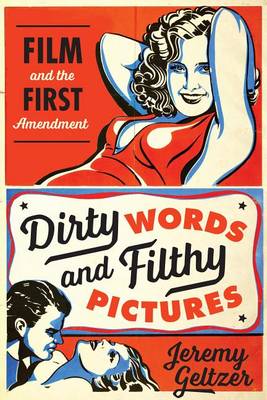 Jeremy Geltzer - Dirty Words and Filthy Pictures: Film and the First Amendment - 9781477307434 - V9781477307434