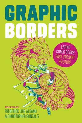 Frederick Lu Aldama - Graphic Borders: Latino Comic Books Past, Present, and Future - 9781477309148 - V9781477309148