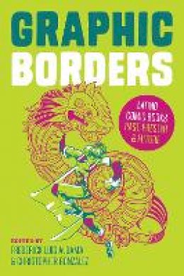 Frederick Lu Aldama - Graphic Borders: Latino Comic Books Past, Present, and Future - 9781477309155 - V9781477309155