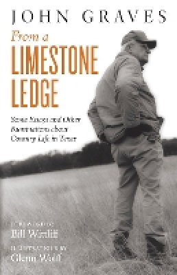 John Graves - From a Limestone Ledge: Some Essays and Other Ruminations about Country Life in Texas - 9781477309360 - V9781477309360
