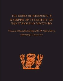 Francesca Silvestrelli - The Chora of Metaponto 6: A Greek Settlement at Sant´Angelo Vecchio - 9781477309476 - V9781477309476
