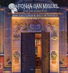 Tom Gilliland - Fonda San Miguel: Forty Years of Food and Art - 9781477310229 - V9781477310229