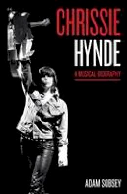 Adam Sobsey - Chrissie Hynde: A Musical Biography - 9781477310397 - V9781477310397