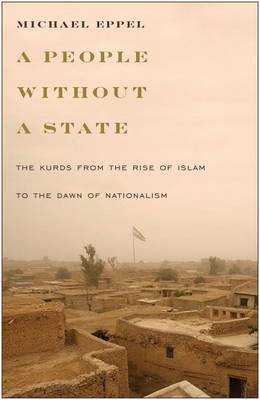 Michael Eppel - A People Without a State: The Kurds from the Rise of Islam to the Dawn of Nationalism - 9781477311073 - V9781477311073