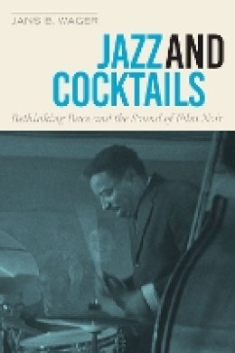 Jans B. Wager - Jazz and Cocktails: Rethinking Race and the Sound of Film Noir - 9781477312278 - V9781477312278