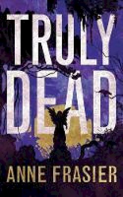 Anne Frasier - Truly Dead - 9781477819920 - V9781477819920 Anne Frasier - Truly Dead - 9781477819920 - V9781477819920
