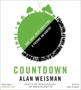 Alan Weisman - Countdown: Our Last, Best Hope for a Future on Earth? - 9781478924548 - V9781478924548