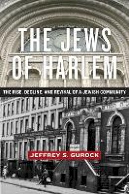 Jeffrey S. Gurock - The Jews of Harlem: The Rise, Decline, and Revival of a Jewish Community - 9781479801169 - V9781479801169