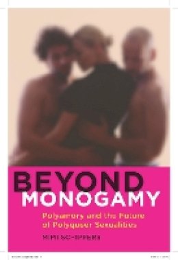 Mimi Schippers - Beyond Monogamy: Polyamory and the Future of Polyqueer Sexualities - 9781479801596 - V9781479801596