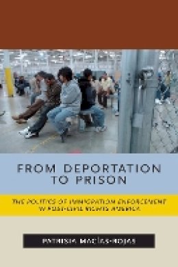 Patrisia Macías-Rojas - From Deportation to Prison: The Politics of Immigration Enforcement in Post-Civil Rights America - 9781479804665 - V9781479804665