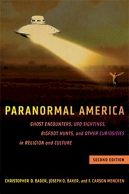 Christopher D. Bader - Paranormal America (second edition): Ghost Encounters, UFO Sightings, Bigfoot Hunts, and Other Curiosities in Religion and Culture - 9781479815289 - V9781479815289