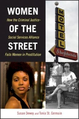 Susan Dewey - Women of the Street: How the Criminal Justice-Social Services Alliance Fails Women in Prostitution - 9781479841943 - V9781479841943