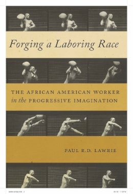 Paul R.d. Lawrie - Forging a Laboring Race - 9781479857326 - V9781479857326