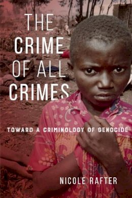 Nicole Rafter - The Crime of All Crimes: Toward a Criminology of Genocide - 9781479859481 - V9781479859481