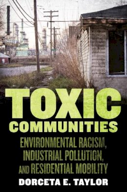 Dorceta Taylor - Toxic Communities: Environmental Racism, Industrial Pollution, and Residential Mobility - 9781479861781 - V9781479861781