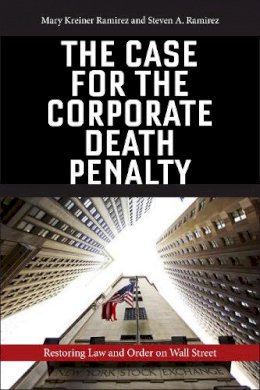 Mary Kreiner Ramirez - The Case for the Corporate Death Penalty. Restoring Law and Order on Wall Street.  - 9781479881574 - V9781479881574