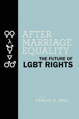 Carlos A. Ball - After Marriage Equality: The Future of LGBT Rights - 9781479883080 - V9781479883080