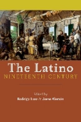 Jesse Alem N - The Latino Nineteenth Century. Archival Encounters in American Literary History.  - 9781479896837 - V9781479896837