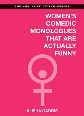 Alisha Gaddis - Womens Comedic Monologues That Are Actually Funny (Applause Acting Series) - 9781480360426 - V9781480360426