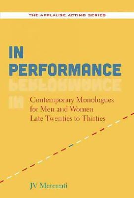 Jv Mercanti - In Performance: Contemporary Monologues for Men and Women Late Twenties to Thirties (The Applause Acting Series) - 9781480367470 - V9781480367470
