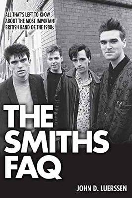 John D. Luerssen - The Smiths FAQ: All That´s Left to Know About the Most Important British Band of the 1980s - 9781480394490 - V9781480394490