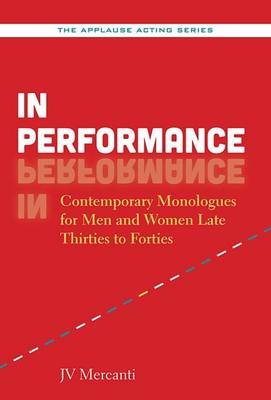 J.v. Mercanti - In Performance: Contemporary Monologues for Men and Women Late Thirties to Forties - 9781480396623 - V9781480396623