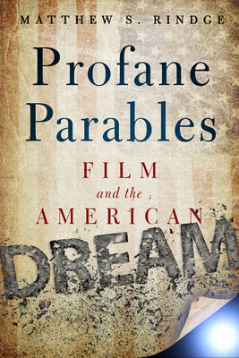 Matthew S. Rindge - Profane Parables: Film and the American Dream - 9781481304290 - V9781481304290