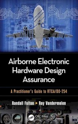 Randall Fulton - Airborne Electronic Hardware Design Assurance: A Practitioner’s Guide to RTCA/DO-254 - 9781482206050 - V9781482206050