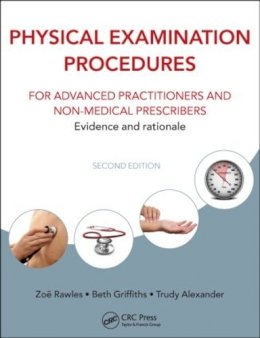Zoe Rawles - Physical Examination Procedures for Advanced Practitioners and Non-Medical Prescribers: Evidence and rationale, Second edition - 9781482231809 - V9781482231809