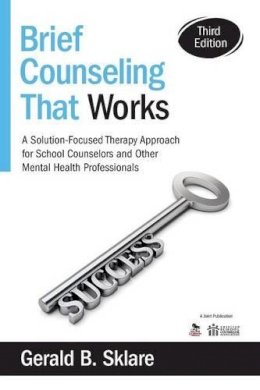 Gerald B. Sklare - Brief Counseling That Works: A Solution-Focused Therapy Approach for School Counselors and Other Mental Health Professionals - 9781483332338 - V9781483332338