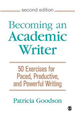 Patricia Goodson - Becoming an Academic Writer: 50 Exercises for Paced, Productive, and Powerful Writing - 9781483376257 - V9781483376257