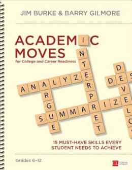 Jim Burke - Academic Moves for College and Career Readiness, Grades 6-12: 15 Must-Have Skills Every Student Needs to Achieve - 9781483379807 - V9781483379807