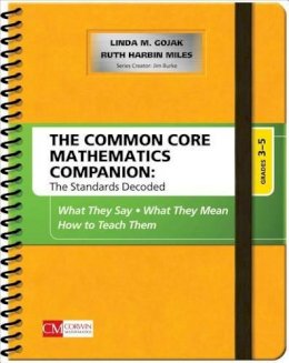 Linda M. Gojak - The Common Core Mathematics Companion: The Standards Decoded, Grades 3-5: What They Say, What They Mean, How to Teach Them - 9781483381602 - V9781483381602