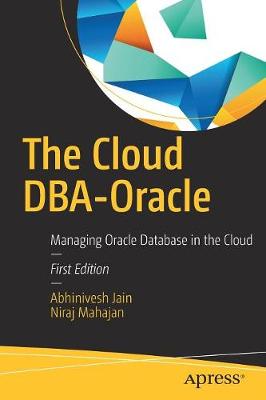 Abhinivesh Jain - The Cloud DBA-Oracle: Managing Oracle Database in the Cloud - 9781484226346 - V9781484226346