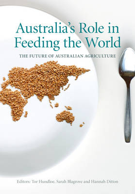 Tor Hundloe (Ed.) - Australia´s Role in Feeding the World: The Future of Australian Agriculture - 9781486305896 - V9781486305896