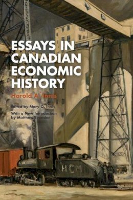 Harold A. Innis - Essays in Canadian Economic History - 9781487521240 - V9781487521240