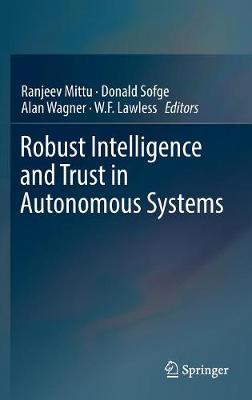 Ranjeev Mittu (Ed.) - Robust Intelligence and Trust in Autonomous Systems - 9781489976666 - V9781489976666