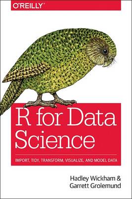 Wickham, Hadley, Grolemund, Garrett - R for Data Science: Import, Tidy, Transform, Visualize, and Model Data - 9781491910399 - V9781491910399
