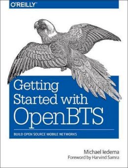 Michael Ledema - Getting Started with OpenBTS - 9781491910658 - V9781491910658