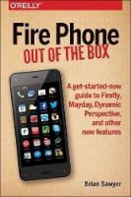 Brian Sawyer - Fire Phone - Out of the Box - 9781491911358 - V9781491911358
