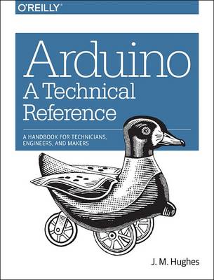 John M. Hughes - Arduino - A Technical Reference - 9781491921760 - V9781491921760