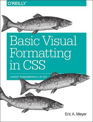 Eric Meyer - Basic Visual Formatting in CSS - 9781491929964 - V9781491929964