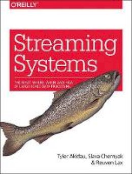 Tyler Akidau - Streaming Systems - 9781491983874 - V9781491983874